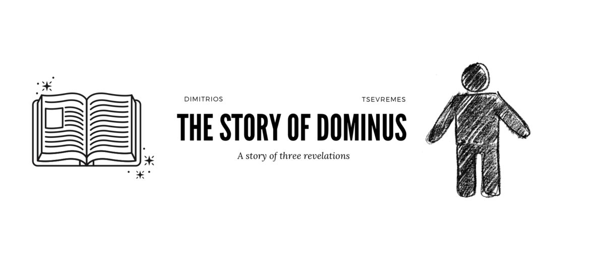 The Story of Dominus: the three revelations The story of Dominus. The thee revelations. Dimitrios Tsevremes